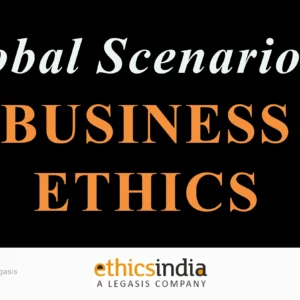 Global Scenario of Business Ethics